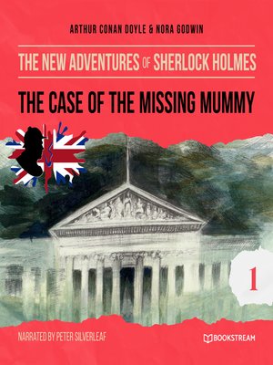 cover image of The Case of the Missing Mummy--The New Adventures of Sherlock Holmes, Episode 1